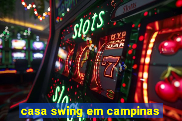 casa swing em campinas